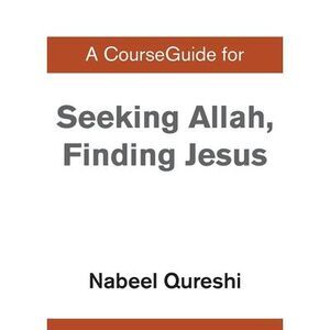 A CourseGuide for Seeking Allah, Finding Jesus -- Nabeel Qureshi